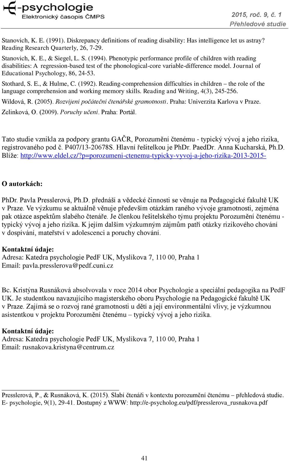 Stothard, S. E., & Hulme, C. (1992). Reading-comprehension difficulties in children the role of the language comprehension and working memory skills. Reading and Writing, 4(3), 245-256. Wildová, R.