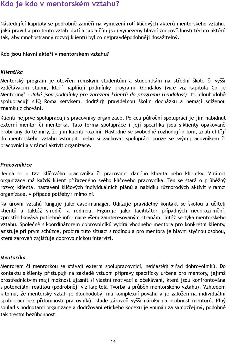 mnohostranný rozvoj klientů byl co nejpravděpodobněji dosažitelný. Kdo jsou hlavní aktéři v mentorském vztahu?