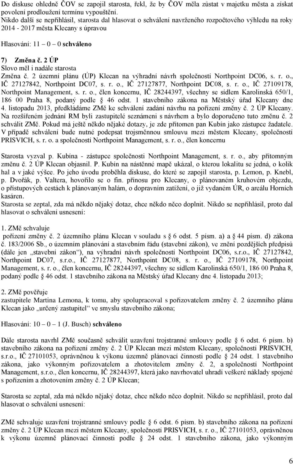 2 územní plánu (ÚP) Klecan na výhradní návrh společností Northpoint DC06, s. r. o., IČ 27127842, Northpoint DC07, s. r. o., IČ 27127877, Northpoint DC08, s. r. o., IČ 27109178, Northpoint Management, s.