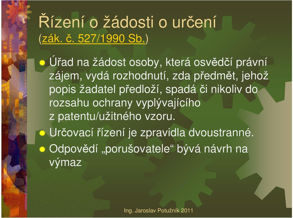 předmět, jehož popis žadatel předloží, spadá či nikoliv do rozsahu ochrany