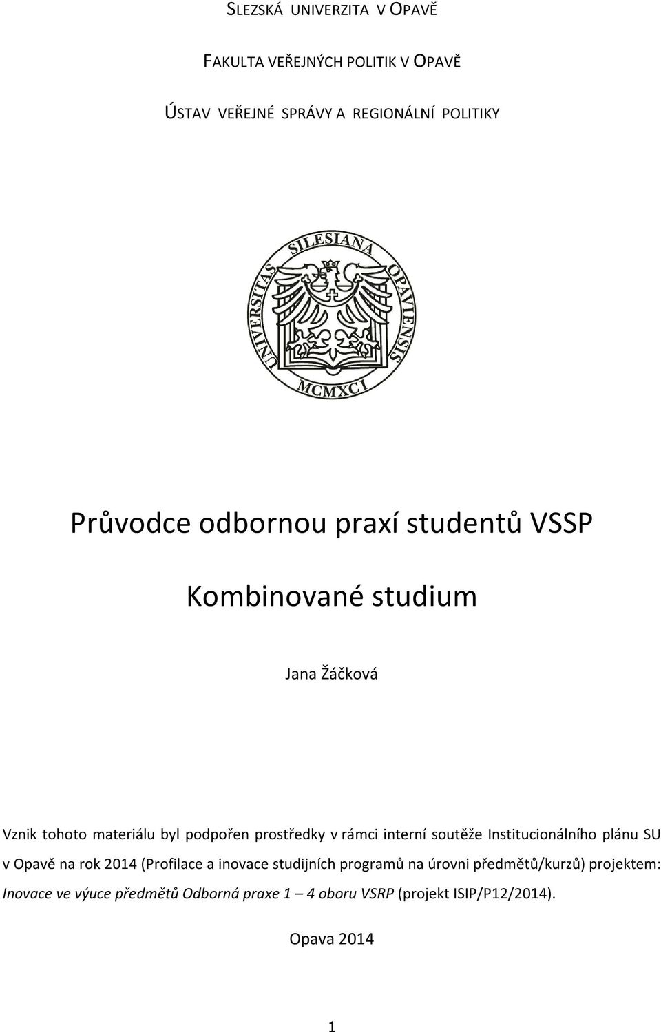 rámci interní soutěže Institucionálního plánu SU v Opavě na rok 2014 (Profilace a inovace studijních programů na