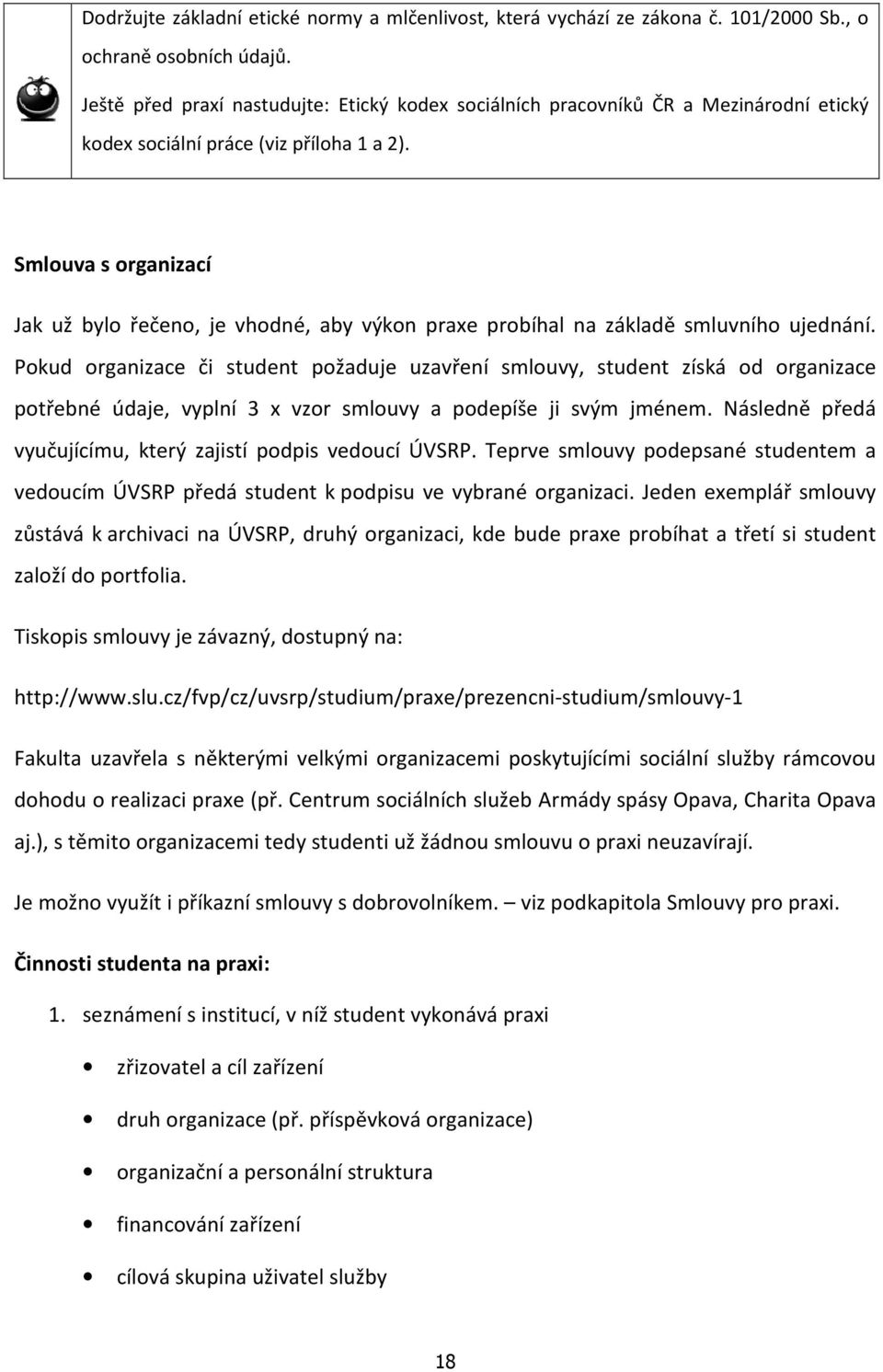 Smlouva s organizací Jak už bylo řečeno, je vhodné, aby výkon praxe probíhal na základě smluvního ujednání.