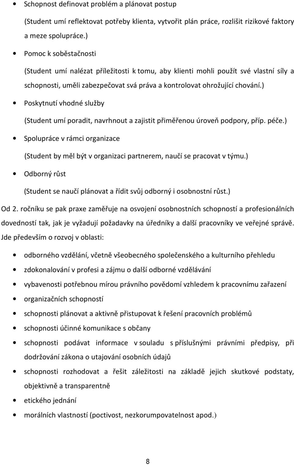 ) Poskytnutí vhodné služby (Student umí poradit, navrhnout a zajistit přiměřenou úroveň podpory, příp. péče.