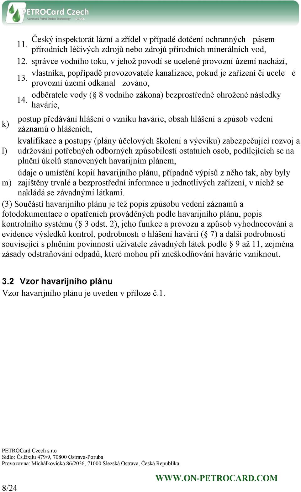 provozní území odkanalzováno, odběratele vody ( 8 vodního zákona) bezprostředně ohrožené následky 14.