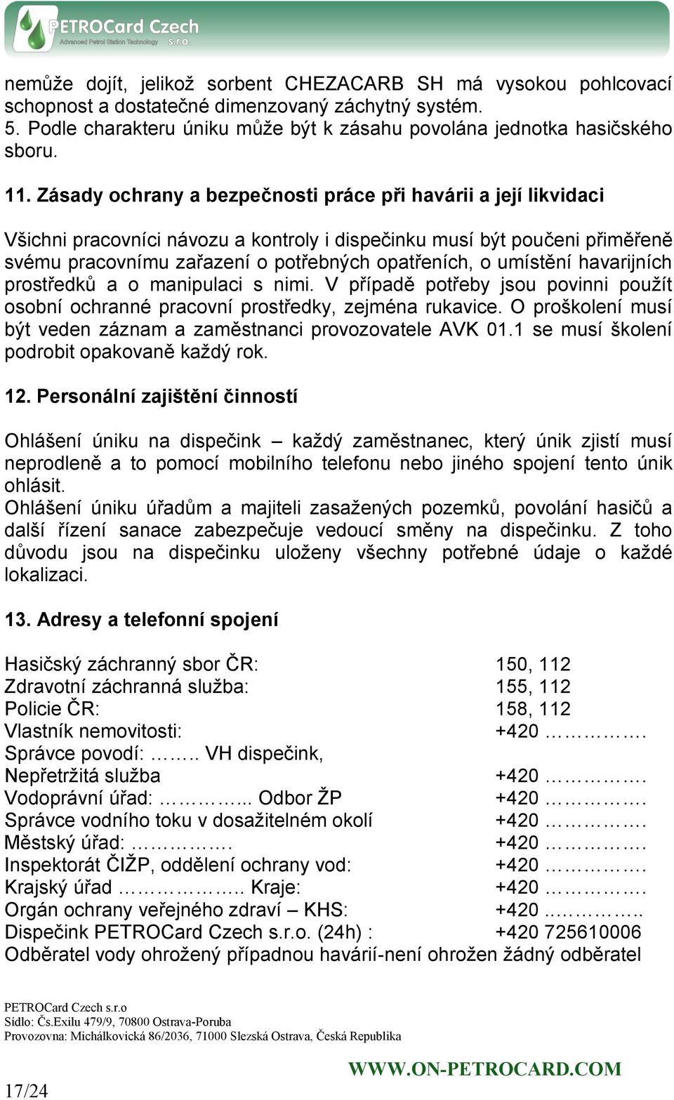 umístění havarijních prostředků a o manipulaci s nimi. V případě potřeby jsou povinni použít osobní ochranné pracovní prostředky, zejména rukavice.