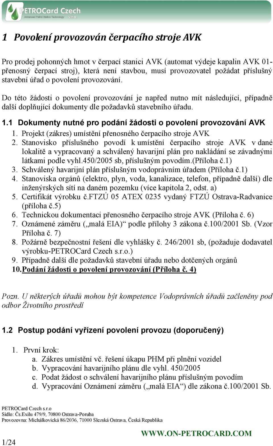 1 Dokumenty nutné pro podání žádosti o povolení provozování AVK 1. Projekt (zákres) umístění přenosného čerpacího stroje AVK 2.