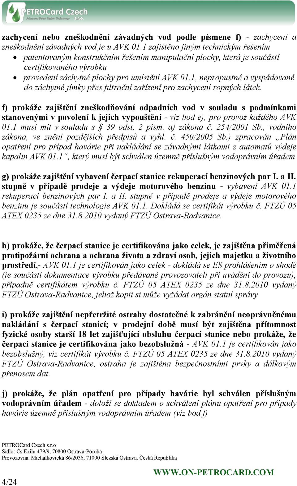 1, nepropustné a vyspádované do záchytné jímky přes filtrační zařízení pro zachycení ropných látek.