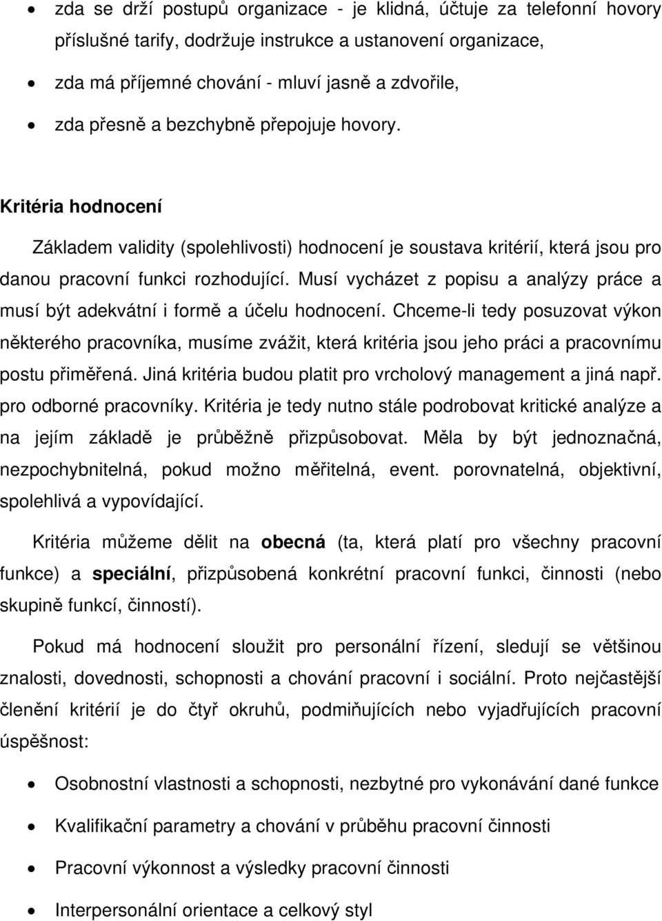 Musí vycházet z popisu a analýzy práce a musí být adekvátní i formě a účelu hodnocení.