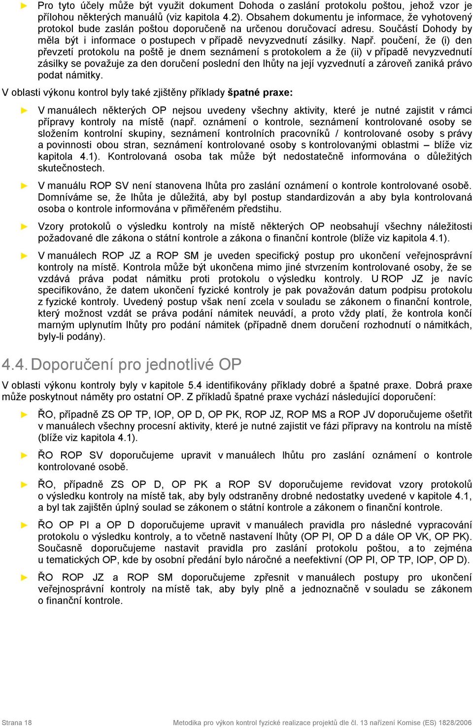 Např. poučení, že (i) den převzetí protokolu na poště je dnem seznámení s protokolem a že (ii) v případě nevyzvednutí zásilky se považuje za den doručení poslední den lhůty na její vyzvednutí a