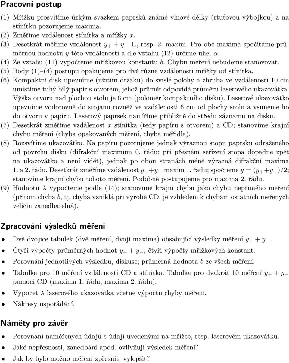 (4) Ze vztahu (11) vypočteme mřížkovou konstantu b. Chybu měření nebudeme stanovovat. (5) Body (1) (4) postupu opakujeme pro dvě různé vzdálenosti mřížky od stínítka.