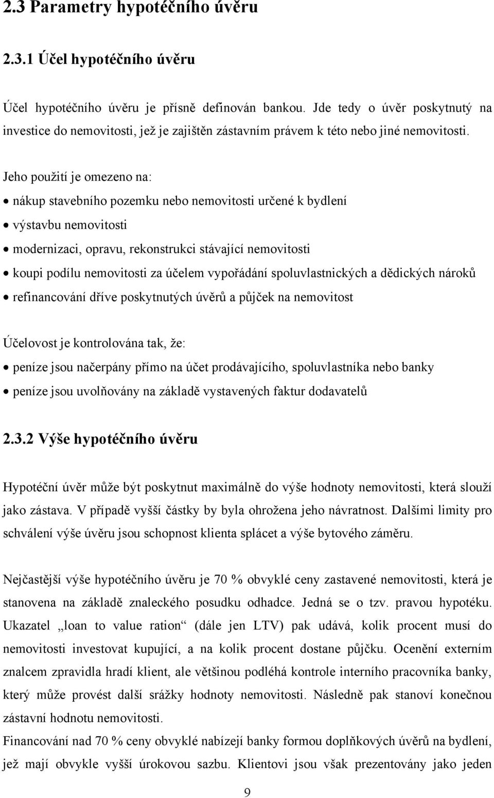 Jeho pouţití je omezeno na: nákup stavebního pozemku nebo nemovitosti určené k bydlení výstavbu nemovitosti modernizaci, opravu, rekonstrukci stávající nemovitosti koupi podílu nemovitosti za účelem