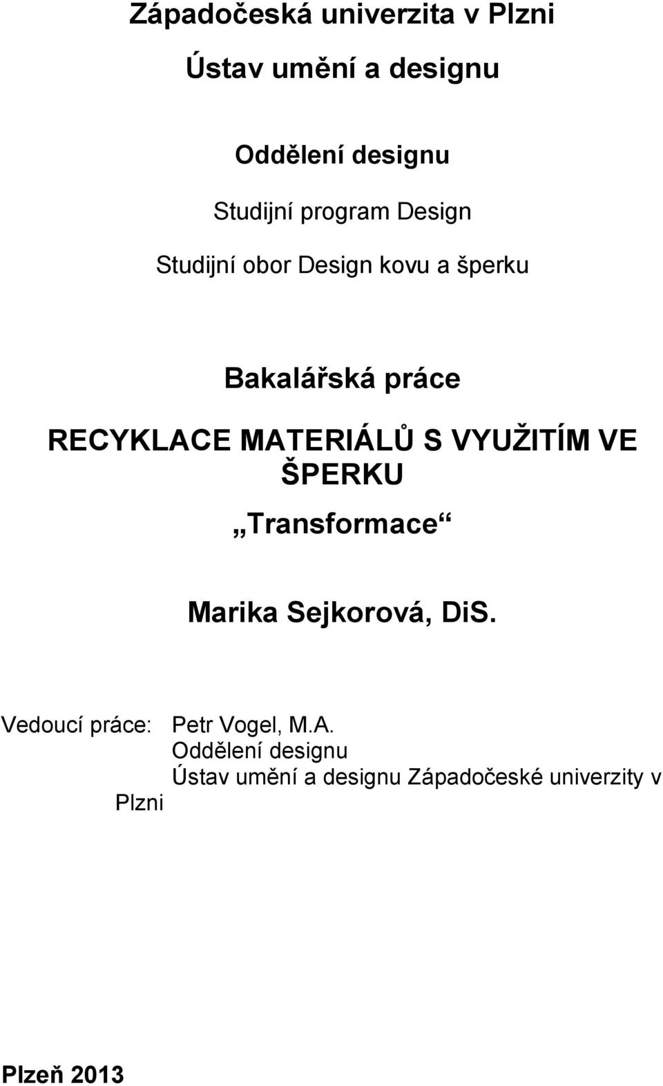 MATERIÁLŮ S VYUŽITÍM VE ŠPERKU Transformace Marika Sejkorová, DiS.