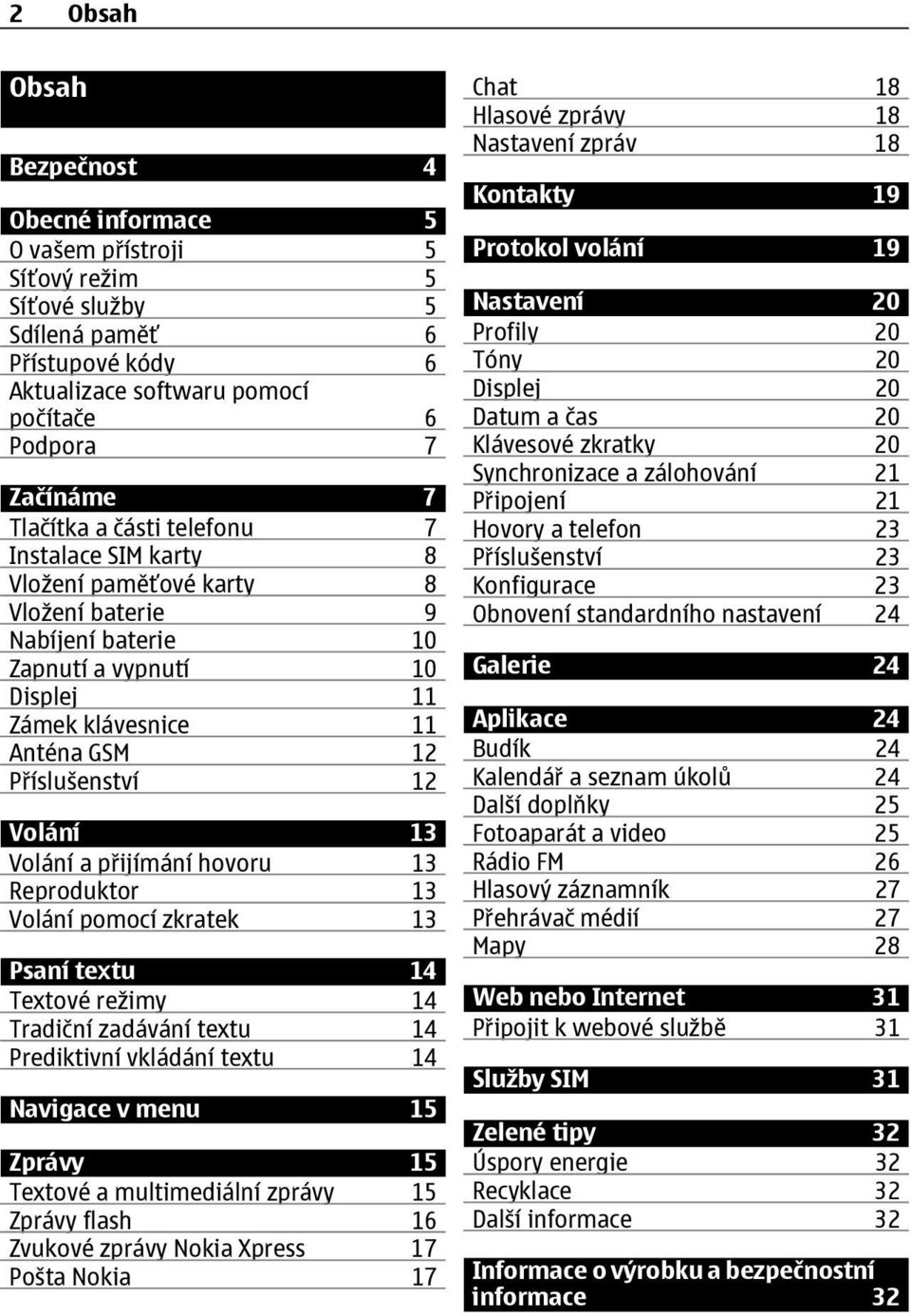 Volání a přijímání hovoru 13 Reproduktor 13 Volání pomocí zkratek 13 Psaní textu 14 Textové režimy 14 Tradiční zadávání textu 14 Prediktivní vkládání textu 14 Navigace v menu 15 Zprávy 15 Textové a