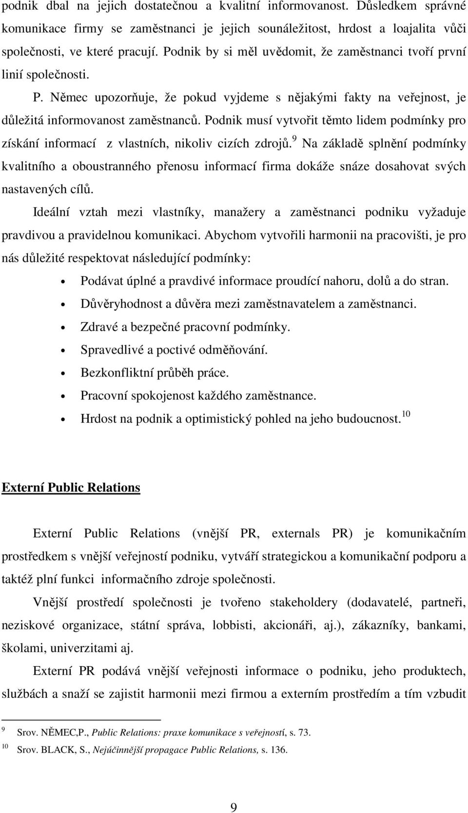 Podnik musí vytvořit těmto lidem podmínky pro získání informací z vlastních, nikoliv cizích zdrojů.