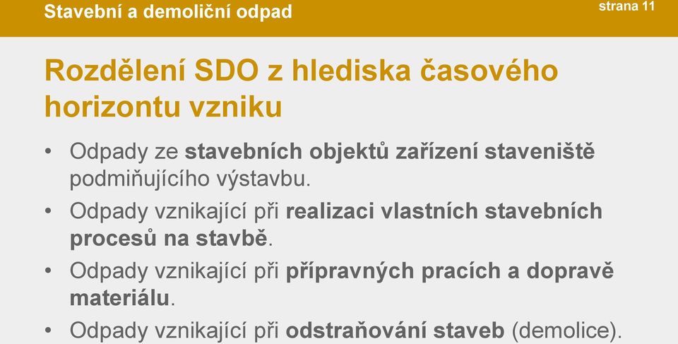 Odpady vznikající při realizaci vlastních stavebních procesů na stavbě.