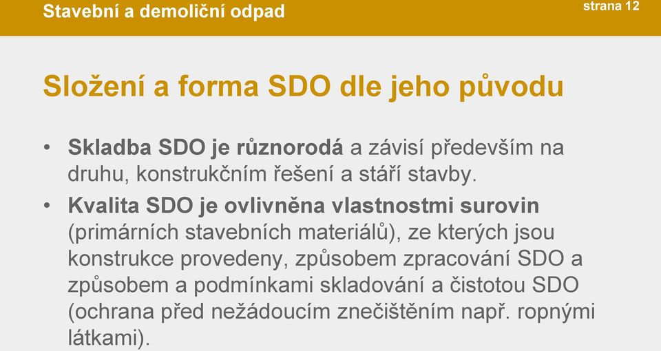 Kvalita SDO je ovlivněna vlastnostmi surovin (primárních stavebních materiálů), ze kterých jsou