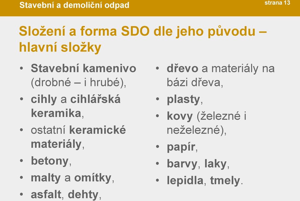 materiály, betony, malty a omítky, asfalt, dehty, dřevo a materiály na