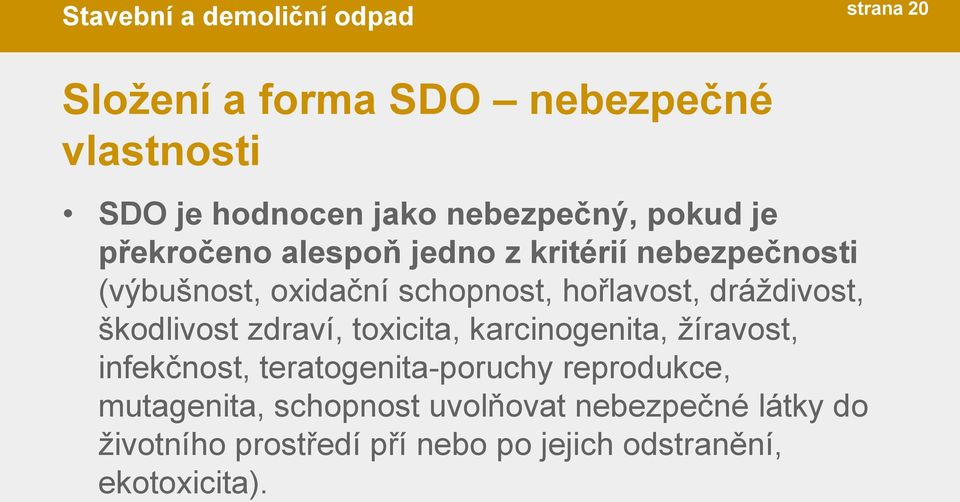 dráždivost, škodlivost zdraví, toxicita, karcinogenita, žíravost, infekčnost, teratogenita-poruchy