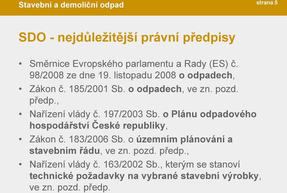 o Plánu odpadového hospodářství České republiky, Zákon č. 183/2006 Sb. o územním plánování a stavebním řádu, ve zn.