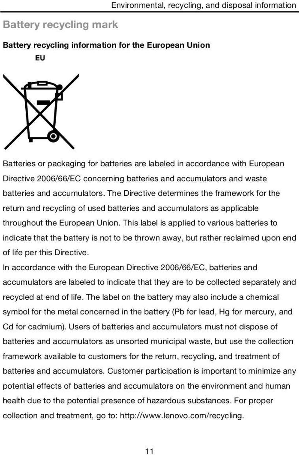 The Directive determines the framework for the return and recycling of used batteries and accumulators as applicable throughout the European Union.