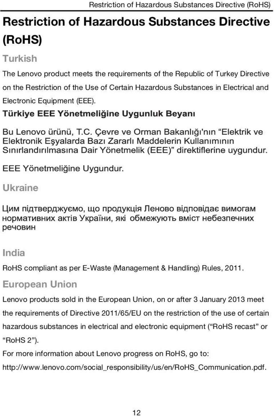 European Union Lenovo products sold in the European Union, on or after 3 January 2013 meet the requirements of Directive 2011/65/EU on the restriction of the use of certain hazardous substances