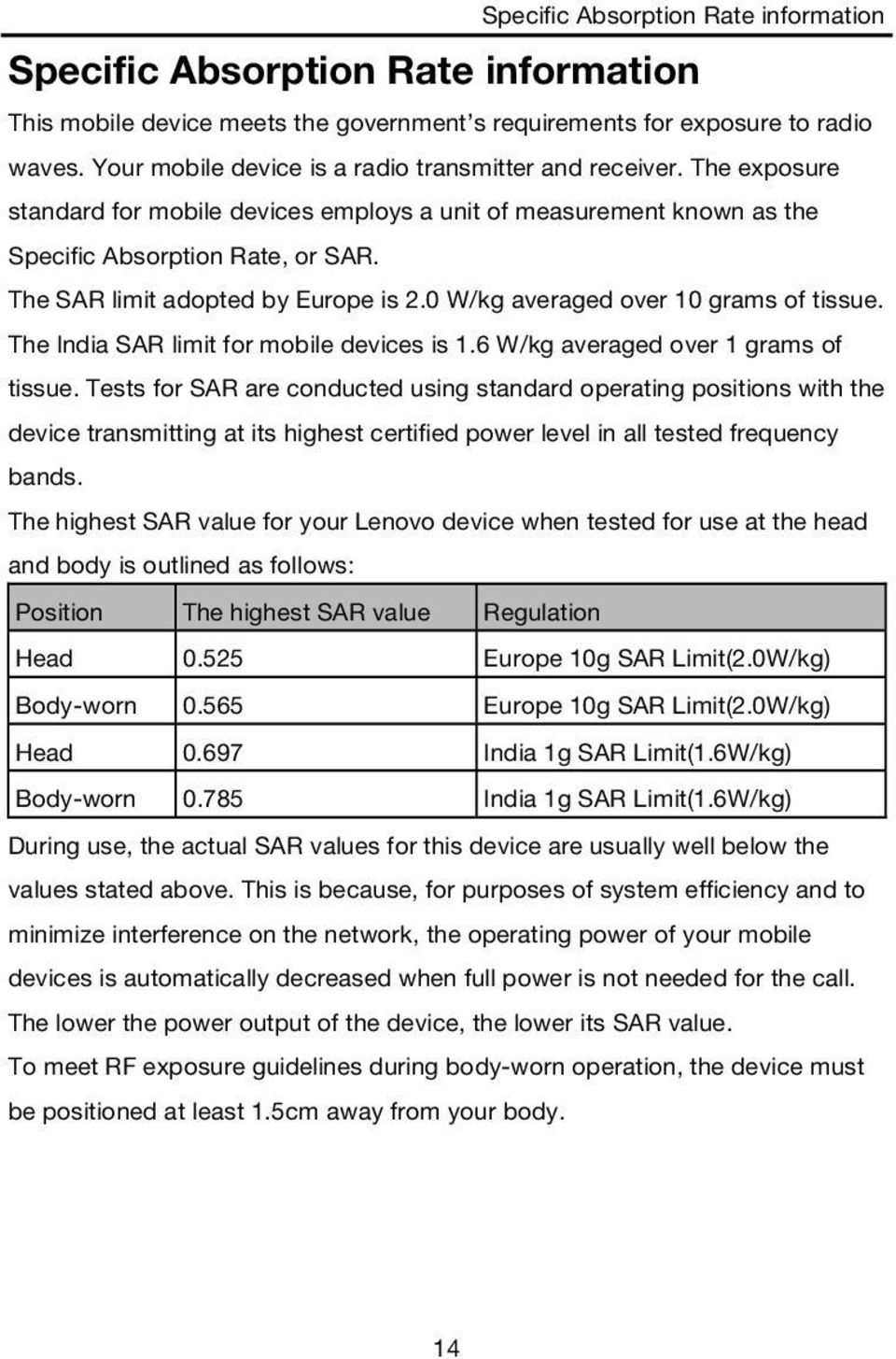 The SAR limit adopted by Europe is 2.0 W/kg averaged over 10 grams of tissue. The India SAR limit for mobile devices is 1.6 W/kg averaged over 1 grams of tissue.