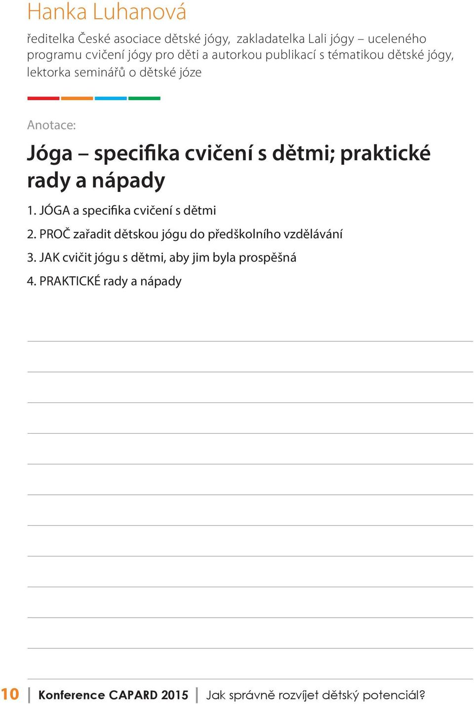 rady a nápady 1. JÓGA a specifika cvičení s dětmi 2. PROČ zařadit dětskou jógu do předškolního vzdělávání 3.