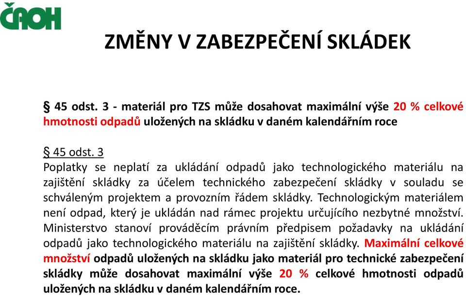 Technologickým materiálem není odpad, který je ukládán nad rámec projektu určujícího nezbytné množství.