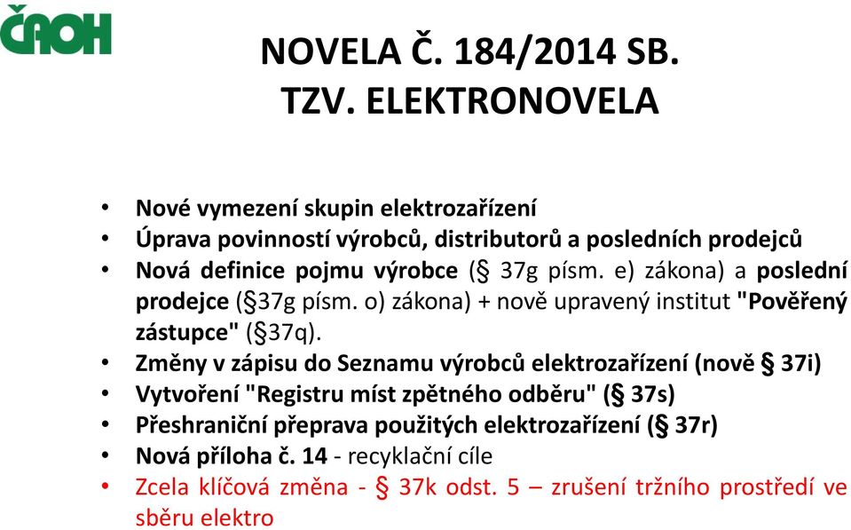 ( 37g písm. e) zákona) a poslední prodejce ( 37g písm. o) zákona) + nově upravený institut "Pověřený zástupce" ( 37q).