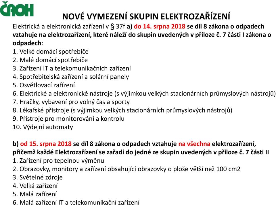 Elektrické a elektronické nástroje (s výjimkou velkých stacionárních průmyslových nástrojů) 7. Hračky, vybavení pro volný čas a sporty 8.