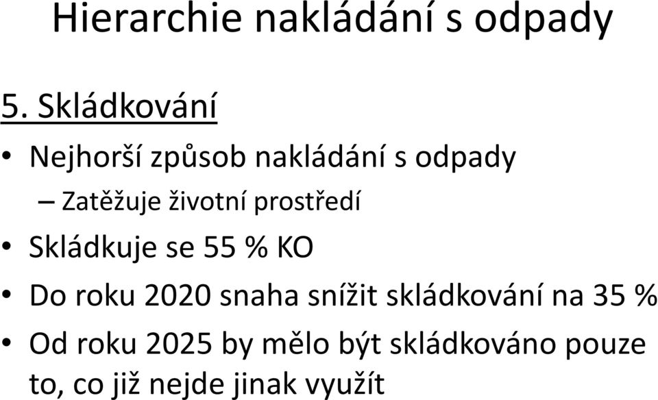 životní prostředí Skládkuje se 55 % KO Do roku 2020 snaha