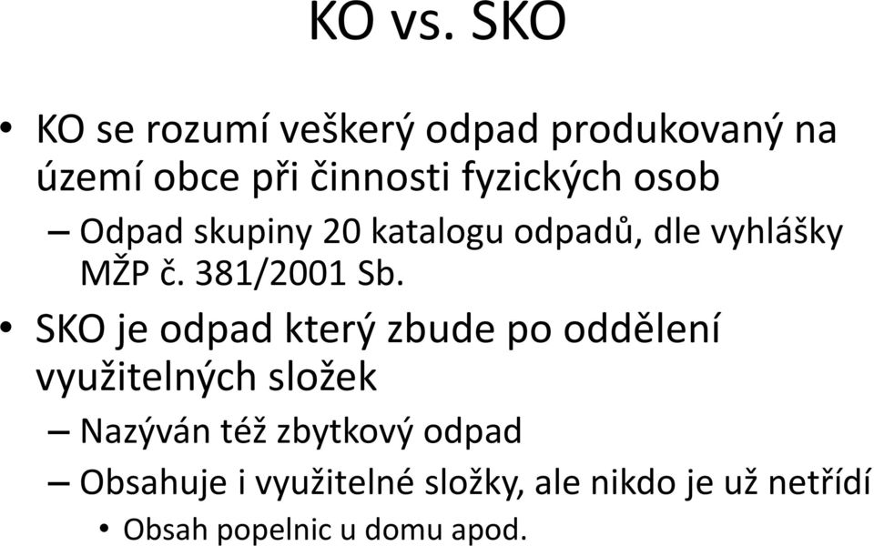 osob Odpad skupiny 20 katalogu odpadů, dle vyhlášky MŽP č. 381/2001 Sb.