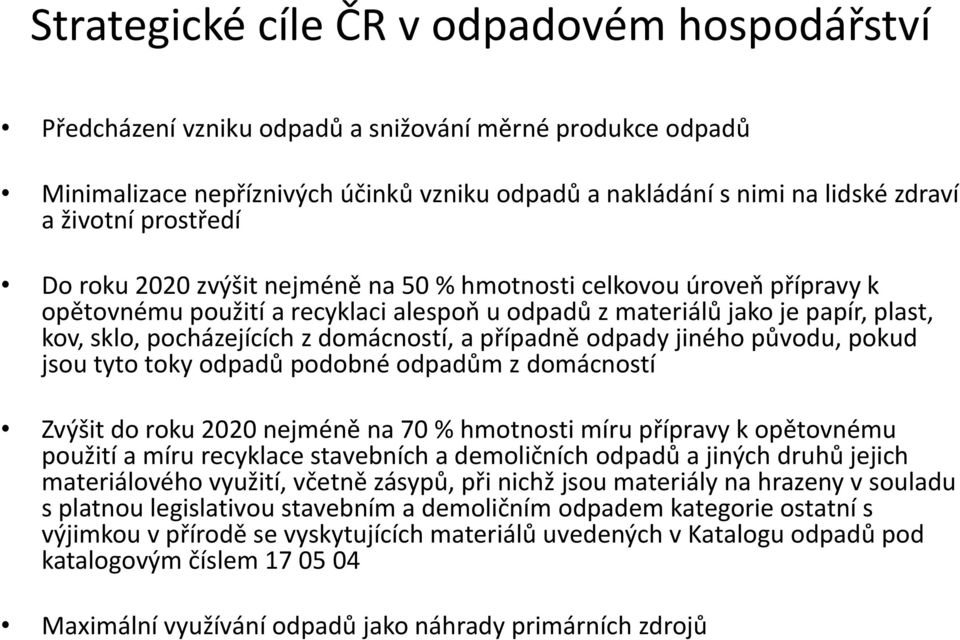 domácností, a případně odpady jiného původu, pokud jsou tyto toky odpadů podobné odpadům z domácností Zvýšit do roku 2020 nejméně na 70 % hmotnosti míru přípravy k opětovnému použití a míru recyklace