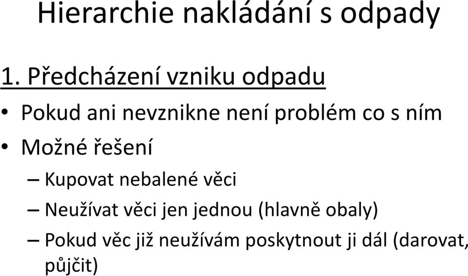 co s ním Možné řešení Kupovat nebalené věci Neužívat věci