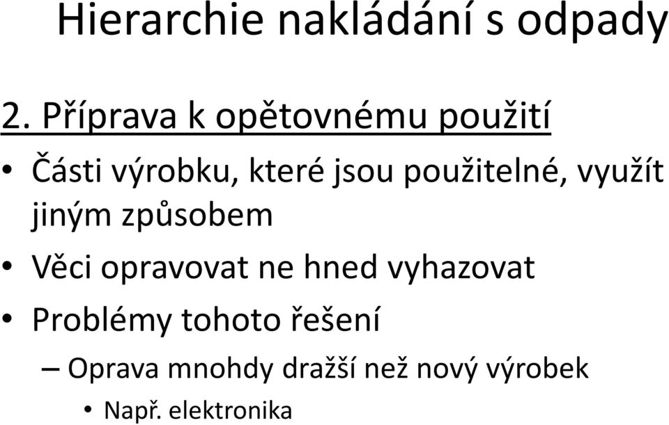 použitelné, využít jiným způsobem Věci opravovat ne hned