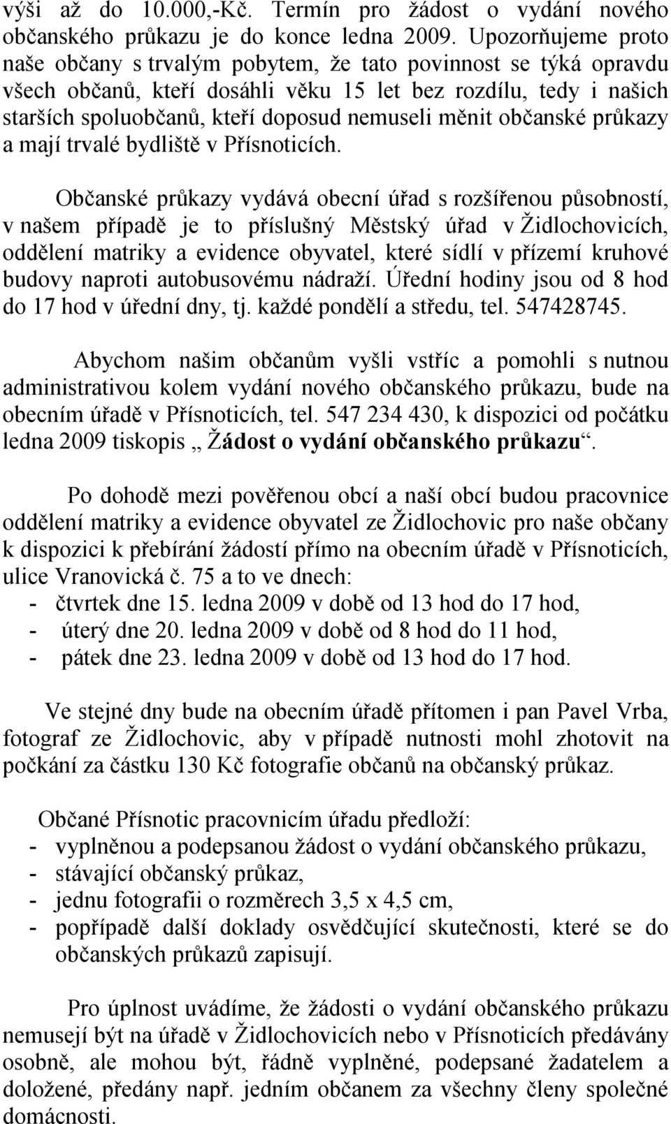 měnit občanské průkazy a mají trvalé bydliště v Přísnoticích.