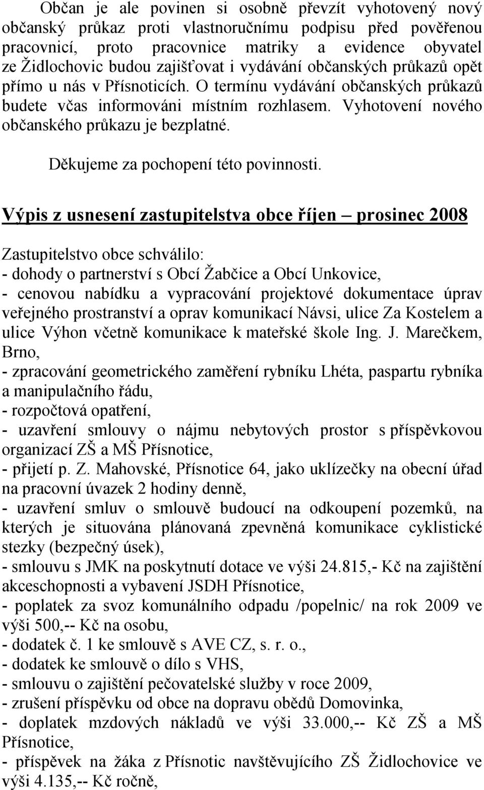 Vyhotovení nového občanského průkazu je bezplatné. Děkujeme za pochopení této povinnosti.