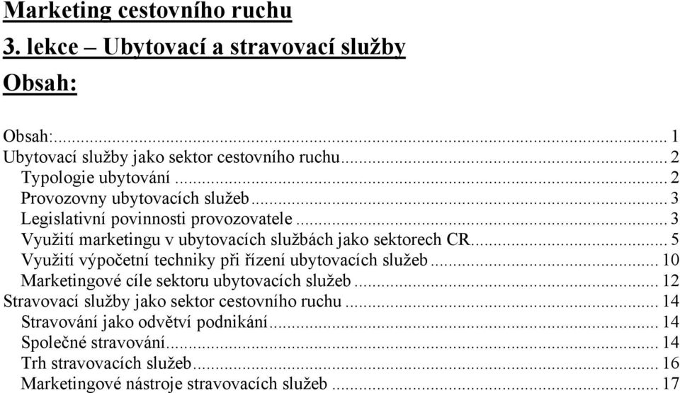 .. 5 Využití výpočetní techniky při řízení ubytovacích služeb... 10 Marketingové cíle sektoru ubytovacích služeb.