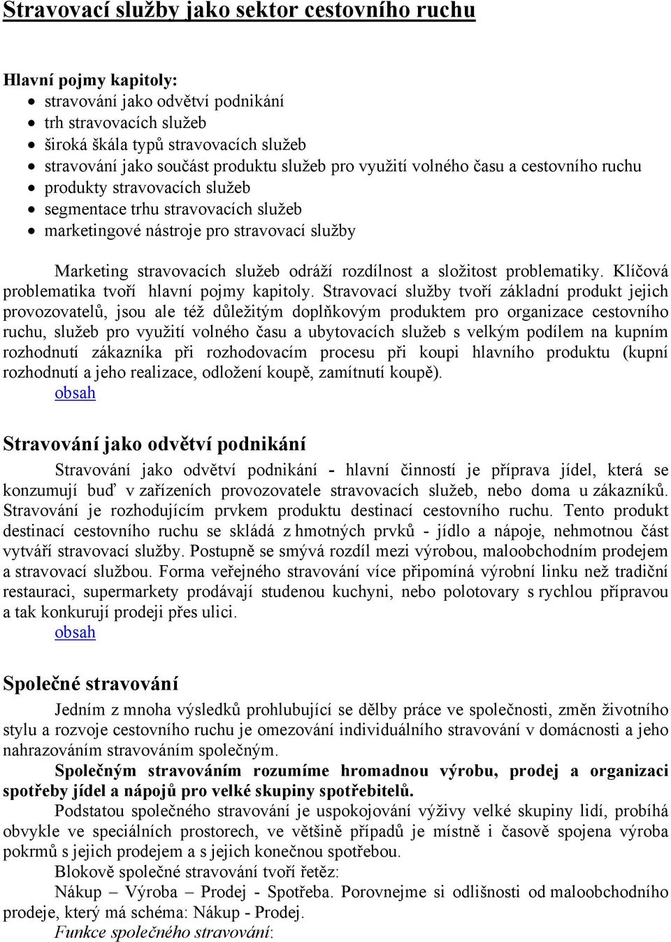 rozdílnost a složitost problematiky. Klíčová problematika tvoří hlavní pojmy kapitoly.