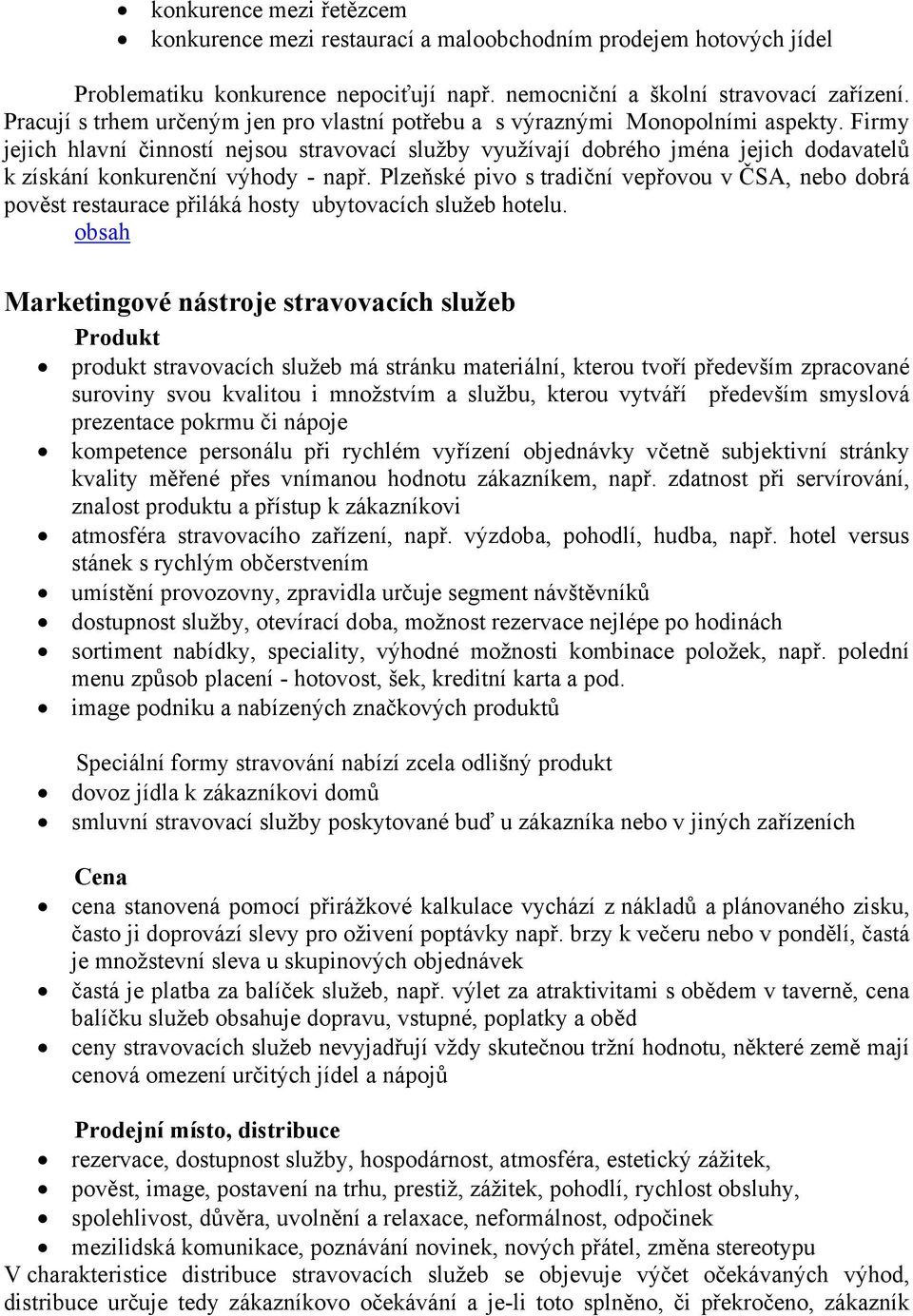 Firmy jejich hlavní činností nejsou stravovací služby využívají dobrého jména jejich dodavatelů k získání konkurenční výhody - např.