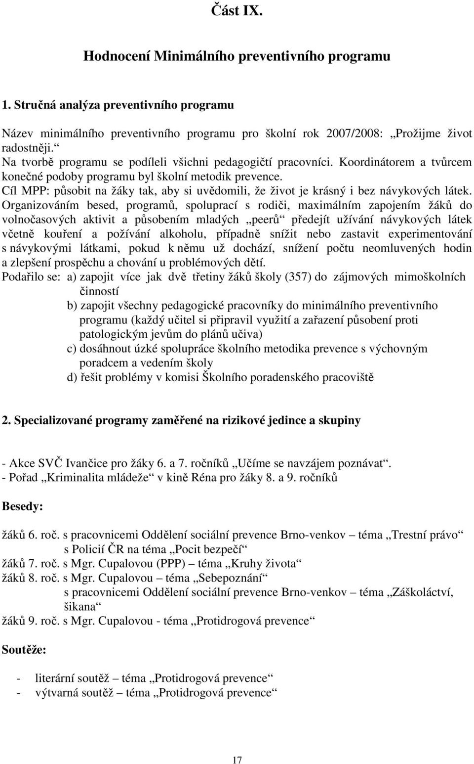 Cíl MPP: působit na žáky tak, aby si uvědomili, že život je krásný i bez návykových látek.