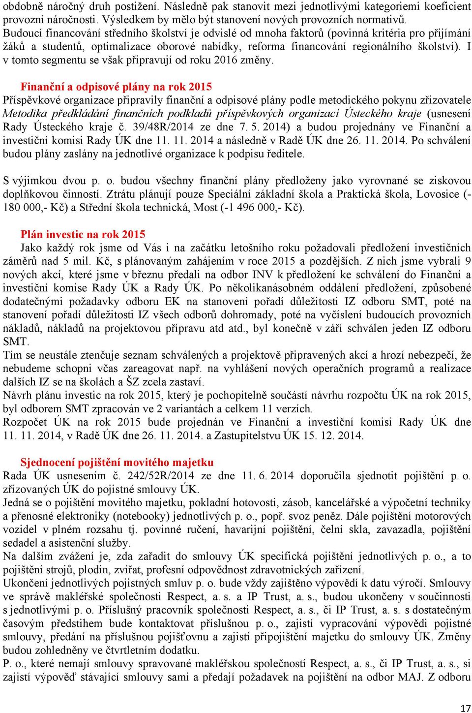 I v tomto segmentu se však připravují od roku 2016 změny.