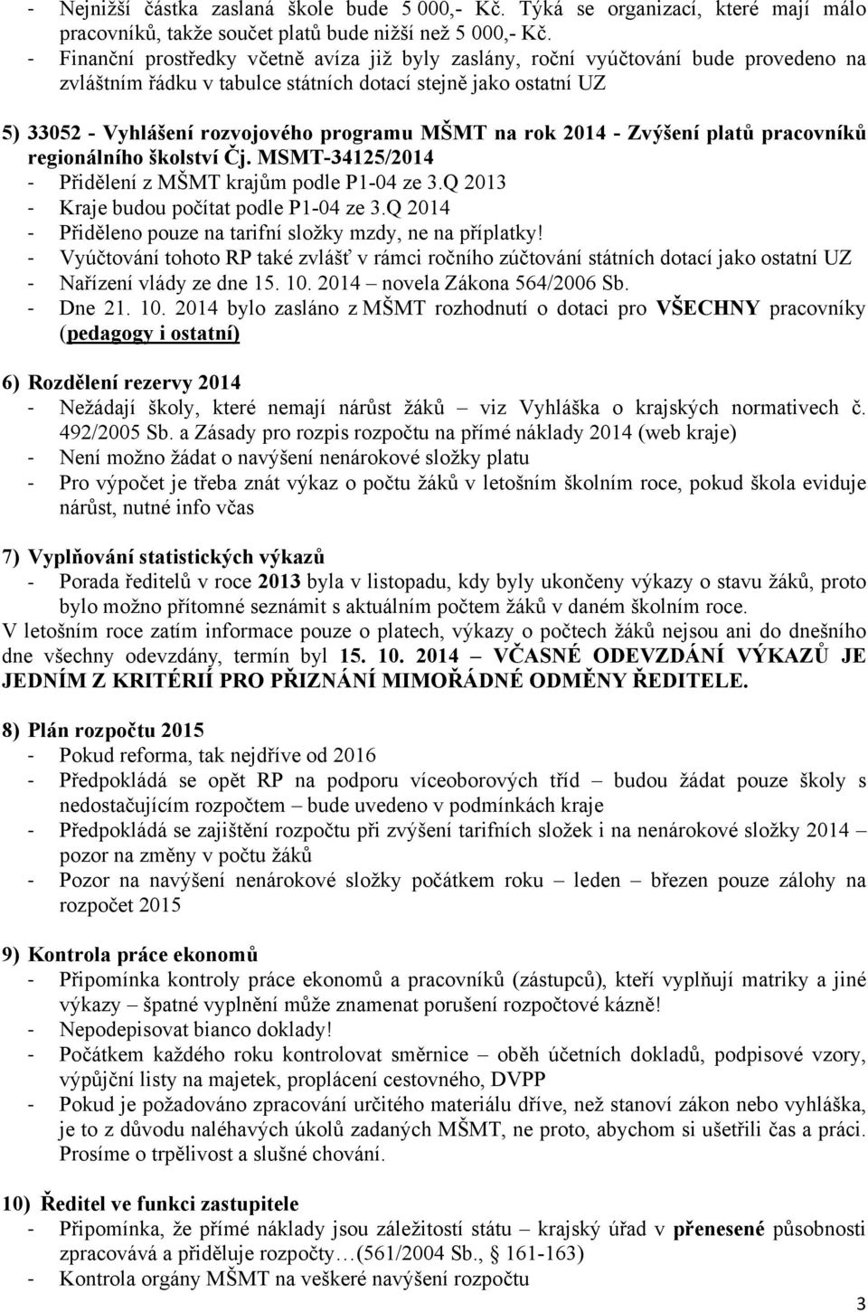 na rok 2014 - Zvýšení platů pracovníků regionálního školství Čj. MSMT-34125/2014 Přidělení z MŠMT krajům podle P1-04 ze 3.Q 2013 Kraje budou počítat podle P1-04 ze 3.