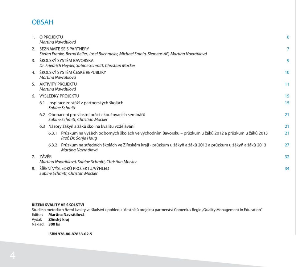 1 Inspirace ze stáží v partnerských školách 15 Sabine Schmitt 6.2 Obohacení pro vlastní práci z koučovacích seminářů 21 Sabine Schmitt, Christian Mocker 6.