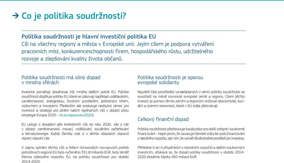 Politik má silný dopd v mnoh sférách Politik je oporou evropské solidrity Investice pomáhjí doshovt cílů mnoh dlších politik EU.