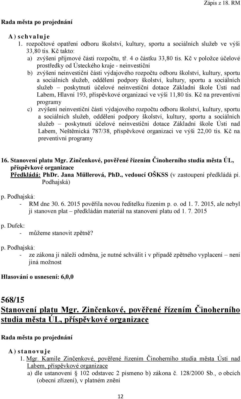 kultury, sportu a sociálních služeb poskytnutí účelové neinvestiční dotace Základní škole Ústí nad Labem, Hlavní 193, příspěvkové organizaci ve výši 11,80 tis.