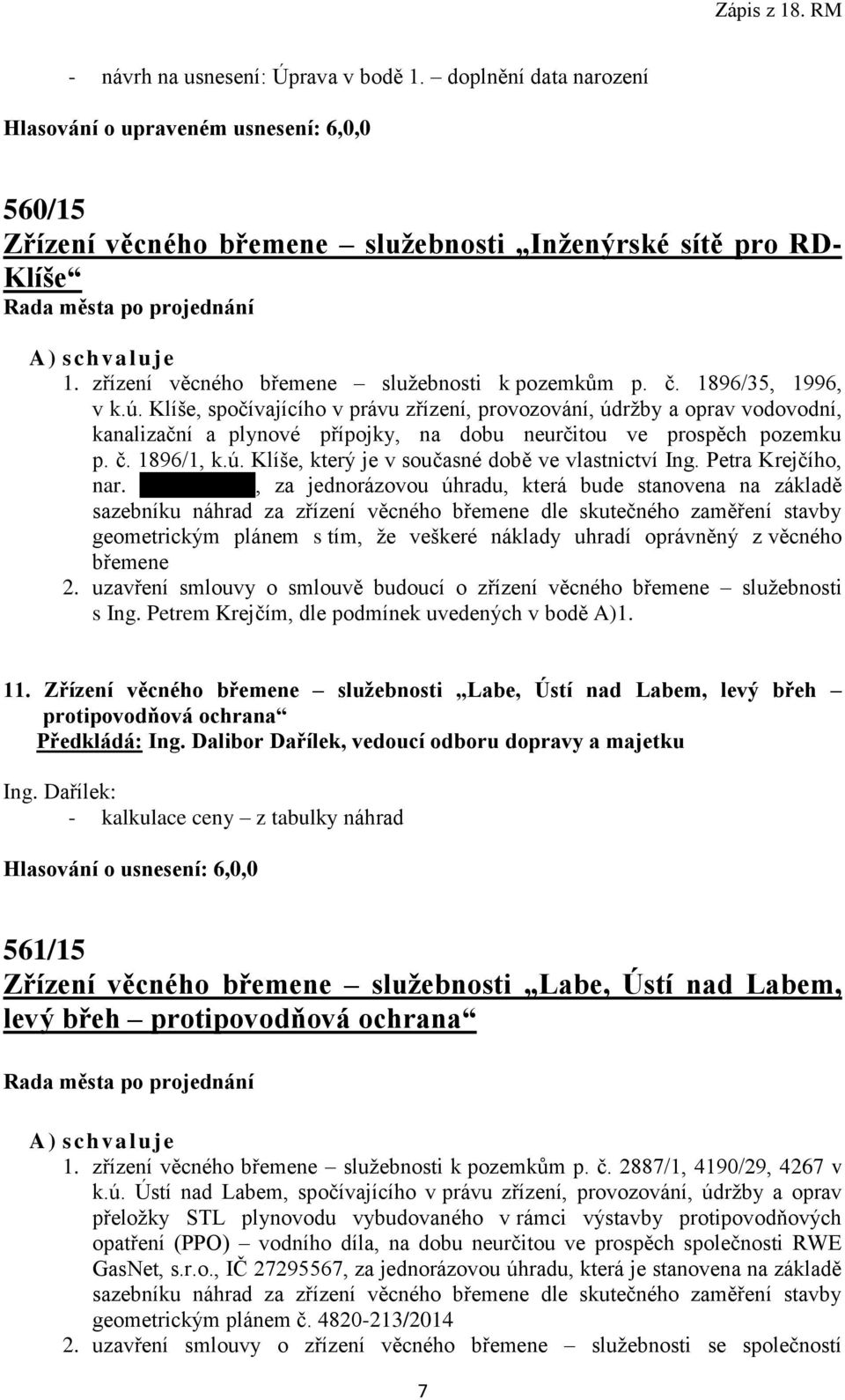 Klíše, spočívajícího v právu zřízení, provozování, údržby a oprav vodovodní, kanalizační a plynové přípojky, na dobu neurčitou ve prospěch pozemku p. č. 1896/1, k.ú. Klíše, který je v současné době ve vlastnictví Ing.