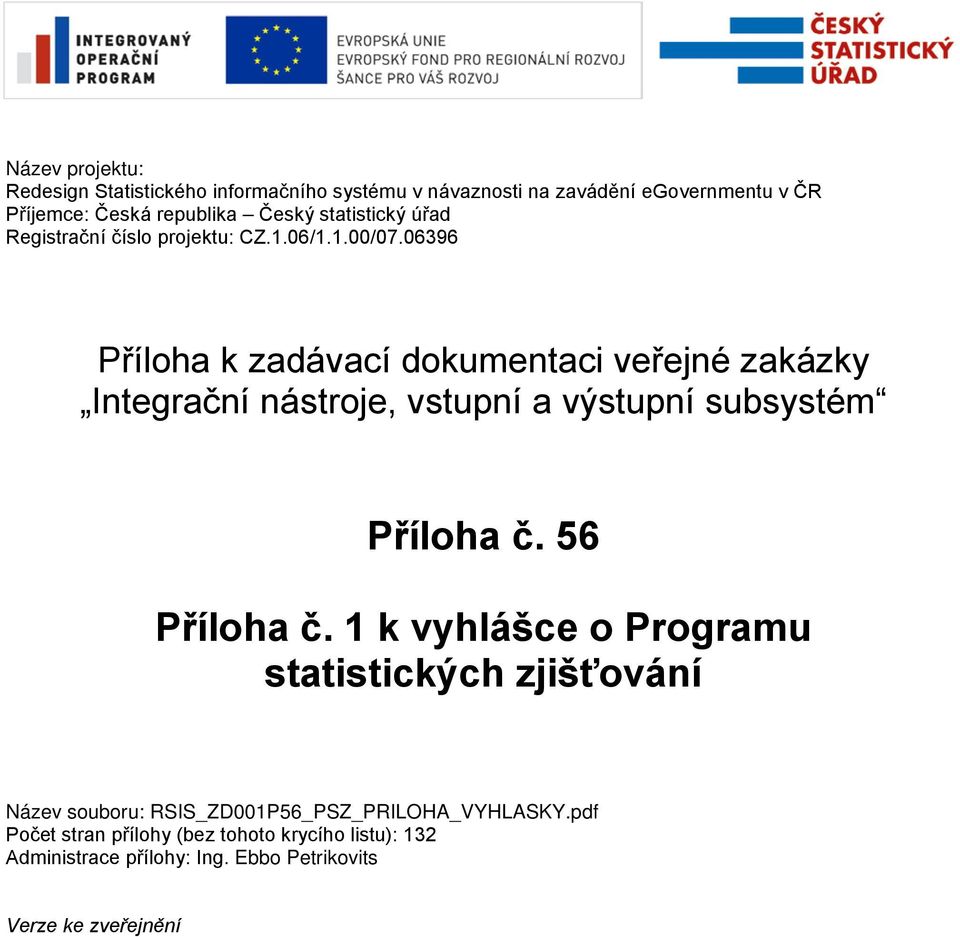 06396 Příloha k zadávací dokumentaci veřejné zakázky Integrační nástroje, vstupní a výstupní subsystém Příloha č. 56 Příloha č.