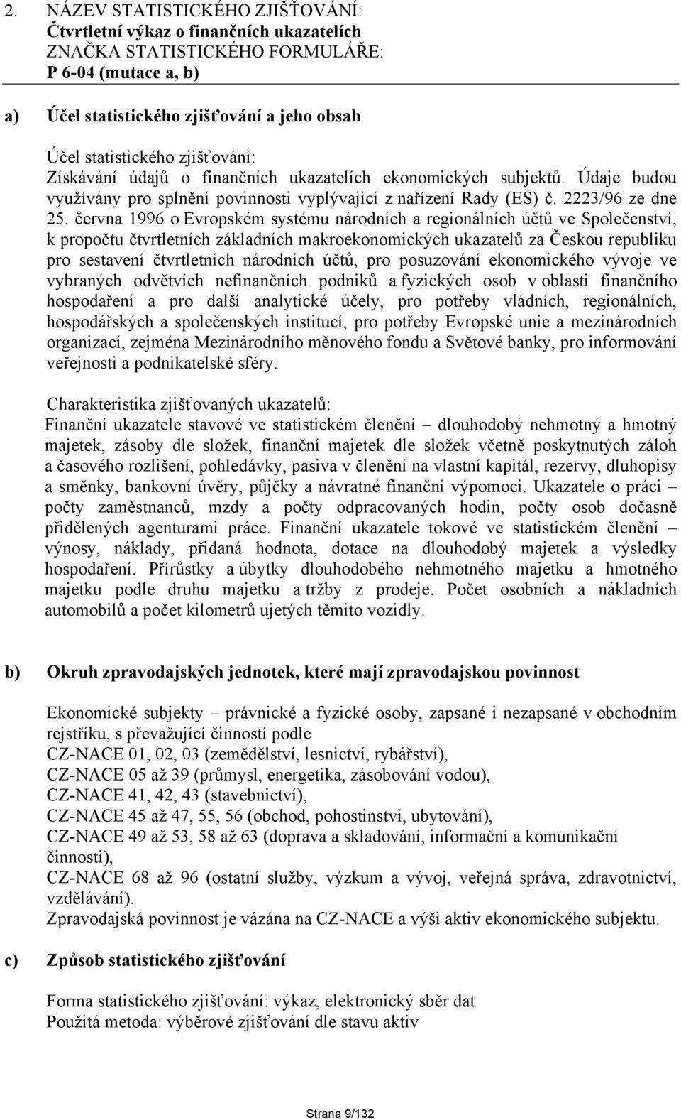 června 1996 o Evropském systému národních a regionálních účtů ve Společenství, k propočtu čtvrtletních základních makroekonomických ukazatelů za Českou republiku pro sestavení čtvrtletních národních