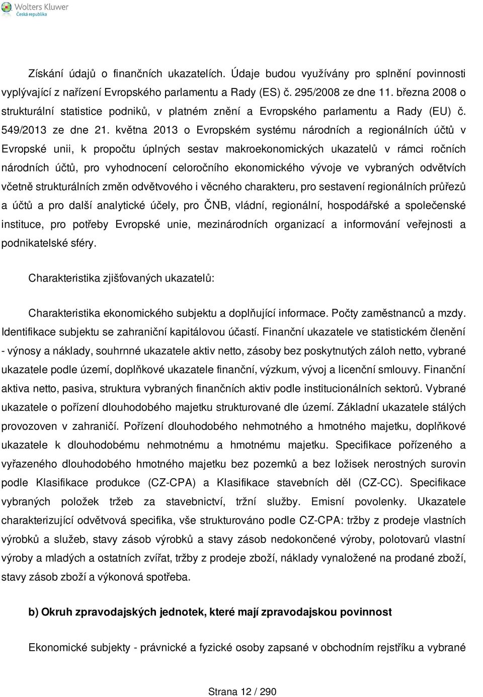 května 2013 o Evropském systému národních a regionálních účtů v Evropské unii, k propočtu úplných sestav makroekonomických ukazatelů v rámci ročních národních účtů, pro vyhodnocení celoročního